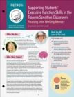 Supporting Students' Executive Function Skills in the Trauma-Sensitive Classroom : Focusing in on Working Memory - eBook