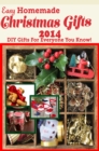 Easy Homemade Christmas Gifts 2014 : DIY Gifts For Everyone You Know! - eBook