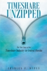 Timeshare Unzipped : The True Story of the Timeshare Industry in Central Florida - eBook