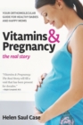 Vitamins & Pregnancy: The Real Story : Your Orthomolecular Guide for Healthy Babies & Happy Moms - eBook