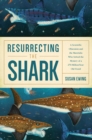 Resurrecting the Shark : A Scientific Obsession and the Mavericks Who Solved the Mystery of a 270-Million-Year-Old Fossil - eBook