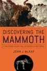 Discovering the Mammoth : A Tale of Giants, Unicorns, Ivory, and the Birth of a New Science - eBook