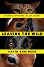 Leaving the Wild : The Unnatural History of Dogs, Cats, Cows, and Horses - eBook