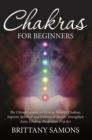 Chakras For Beginners : The Ultimate Guide on How to Balance Chakras, Improve Spiritual and Emotional Health, Strengthen Aura, Chakras Meditation Practice - eBook