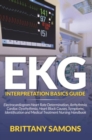 EKG Interpretation Basics Guide : Electrocardiogram Heart Rate Determination, Arrhythmia, Cardiac Dysrhythmia, Heart Block Causes, Symptoms, Identification and Medical Treatment Nursing Handbook - eBook