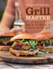Grill Master : The Ultimate Arsenal of Back-to-Basics Recipes for the Grill - eBook