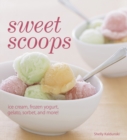 Sweet Scoops : Ice Cream, Frozen Yogurt, Gelato, Sorbet, and More! - eBook