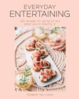 Everyday Entertaining Cookbook : 125 Recipes for Going All Out When You're Staying In - Book