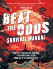 Beat the Odds Survival Manual : Real-Life Strategies for Surviving Everything from a Global Pandemic to the Robot Rebellion - eBook