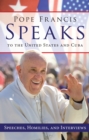 Pope Francis Speaks to the United States and Cuba : Speeches, Homilies, and Interviews - eBook