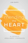 Mending the Heart : A Catholic Annulment Companion - eBook