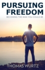 Pursuing Freedom : Becoming the Man You Could Be - eBook