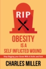 Obesity is a Self Inflected Wound: Stop Digging your Grave With A Knife and Fork - eBook