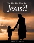 Who, What, When, Where, Why, JESUS?! - eBook