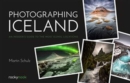 Photographing Iceland : An Insider's Guide to the Most Iconic Locations - Book