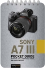 Sony a7 III: Pocket Guide : Buttons, Dials, Settings, Modes, and Shooting Tips - Book
