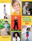 The Posing Playbook for Photographing Kids : Strategies and Techniques for Creating Engaging, Expressive Images - eBook