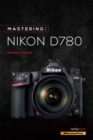 Mastering the Nikon D780 - Book