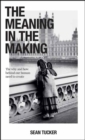 The Meaning in the Making : The How and Why Behind Our Human Need to Create - Book