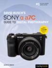 David Busch's Sony Alpha a7C Guide to Digital Photography - eBook