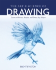 The Art and Science of Drawing : Learn to Observe, Analyze, and Draw Any Subject - eBook