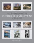 The Photographer's Portfolio Development Workshop : Learn to Think in Themes, Find Your Passion, Develop Depth, and Edit Tightly - eBook