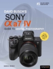 David Busch's Sony Alpha a7 IV Guide to Digital Photography - Book