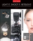 Light It, Shoot It, Retouch It : Learn Step by Step How to Go from Empty Studio to Finished Image (2nd Edition) - Book