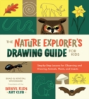 The Nature Explorer's Drawing Guide for Kids : Step-by-Step Lessons for Observing and Drawing Animals, Plants, and Insects - eBook