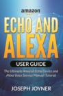 Amazon Echo and Alexa User Guide : The Ultimate Amazon Echo Device and Alexa Voice Service Manual Tutorial - eBook