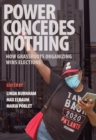 Power Concedes Nothing : How Grassroots Organizing Wins Elections - Book