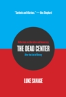 The Dead Center : Reflections on Liberalism and Democracy After the End of History - Book