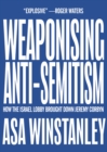 Weaponising Anti-Semitism : How the Israel Lobby Brought Down Jeremy Corbyn - Book