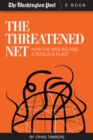 The The Threatened Net : How the Web Became a Perilous Place - eBook