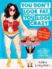 You Don't Look Fat, You Look Crazy : An Unapologetic Guide to Being Ambitchous - eBook
