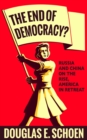 The End of Democracy? : Russia and China on the Rise, America in Retreat - eBook