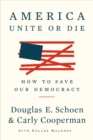 America: Unite Or Die : How to Save Our Democracy - Book
