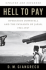 Hell to Pay : Operation DOWNFALL and the Invasion of Japan, 1945-1947 - eBook