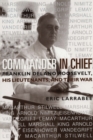 Commander in Chief : Franklin Delano Roosevelt, His Lieutenants and Their War - eBook