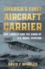 America's First Aircraft Carrier : USS Langley and the Dawn of U.S. Naval Aviation - eBook