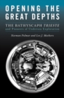 Opening the Great Depths : The Bathyscaph Trieste and Pioneers of Undersea Exploration - eBook