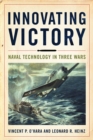 Innovating Victory : Naval Technology in Three Wars - eBook