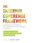 The Internal Coherence Framework : Creating the Conditions for Continuous Improvement in Schools - eBook