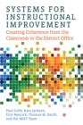 Systems for Instructional Improvement : Creating Coherence from the Classroom to the District Office - eBook