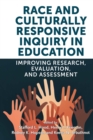 Race and Culturally Responsive Inquiry in Education : Improving Research, Evaluation, and Assessment - eBook