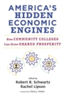 America's Hidden Economic Engines : How Community Colleges Can Drive Shared Prosperity - eBook