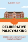 Deliberative Policymaking : Redesigning How We Make Education Policy - eBook
