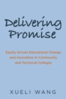 Delivering Promise : Equity-Driven Educational Change and Innovation in Community and Technical Colleges - eBook