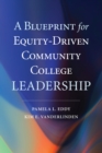 A Blueprint for Equity-Driven Community College Leadership - eBook