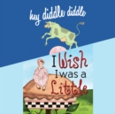 Hey Diddle Diddle; & I Wish I Was a Little - eAudiobook